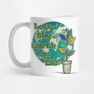 Love The Earth or Die - Earth Day Protection Mug